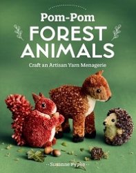 Pom-Pom Forest Animals: Craft an Artisan Yarn Menagerie