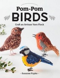 Pom-Pom Birds: Craft an Artisan Yarn Flock