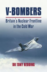 V-Bombers: Britains Nuclear Frontline in the Cold War