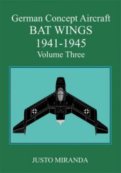 German Concept Aircraft Volume Three: Bat Wings 1941-1945