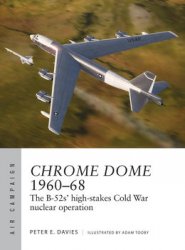 Chrome Dome 1960-1968 The B-52s High-Stakes Cold War Nuclear Operation (Osprey Air Campaign 46)