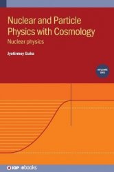 Nuclear and Particle Physics with Cosmology, Volume 1: Nuclear physics