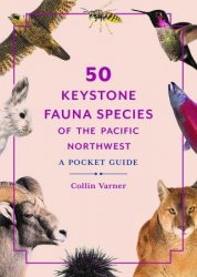 50 Keystone Fauna Species of Coastal British Columbia and the Pacific Northwest: A Pocket Guide