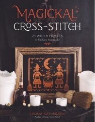 Magickal Cross-Stitch: 25 Witchy Projects to Enchant Your Home