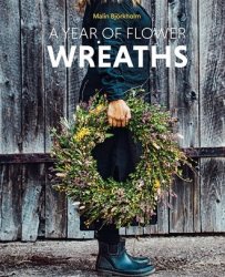 A Year of Flower Wreaths: Simple Projects for All Seasons