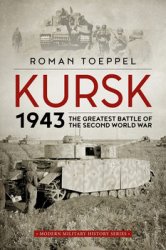 Kursk 1943: The Greatest Battle of the Second World War (Modern Military History 4)