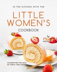 In the Kitchen With the Little Women's Cookbook