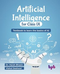 Artificial Intelligence for Class IX: Textbook to learn the basics of AI