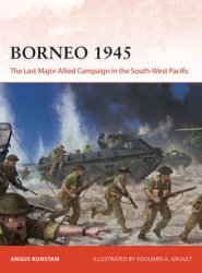 Borneo 1945: The Last Major Allied Campaign in the South-West Pacific (Osprey Campaign 406)