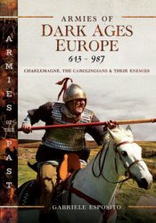 Armies of Dark Ages Europe, 613-987 (Armies of the Past)