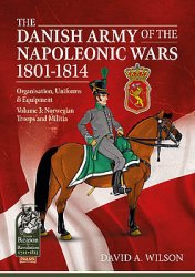 The Danish Army of the Napoleonic Wars 1801-1814 Voume 3 (From Reason to Revolution 1721-1815 95)