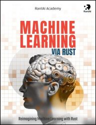 Machine Learning Via Rust: Machine Learning Using Rust