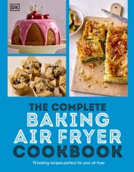 The Complete Baking Air Fryer Cookbook