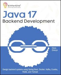 Java 17 Backend Development: Design backend systems using Spring Boot, Docker, Kafka, Eureka, Redis, and Tomcat