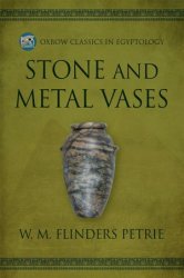 Stone and Metal Vases (Oxbow Classics in Egyptology)