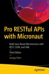 Pro Restful APIs with Micronaut: Build Java-Based Microservices with Rest, Json, and XML, 3rd Edition