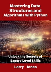 Mastering Data Structures and Algorithms with Python: Unlock the Secrets of Expert-Level Skills