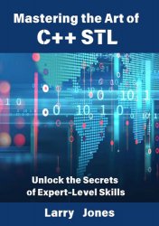 Mastering the Art of C++ STL: Unlock the Secrets of Expert-Level Skills