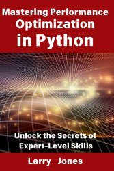 Mastering Performance Optimization in Python: Unlock the Secrets of Expert-Level Skills