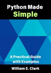 Python Made Simple: A Practical Guide with Examples